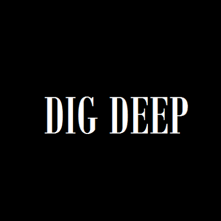 DIG DEEP